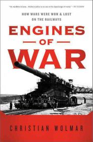 Engines of War: How Wars Were Won & Lost on the Railways | Buy Online ...