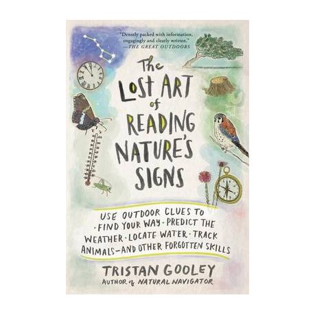 The Lost Art of Reading Nature's Signs: Use Outdoor Clues to Find Your Way, Predict the Weather, Locate Water, Track Animals--And Other Forgotten Skil Image