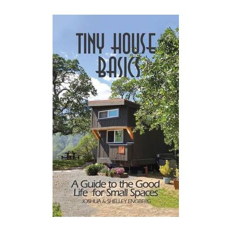 Tiny House Basics: Living the Good Life by Engberg, Joshua