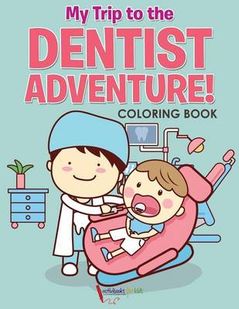 My Trip to the Dentist Adventure! Coloring Book
