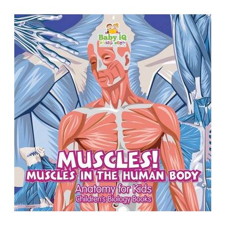 Muscles Muscles In The Human Body Anatomy For Kids Children S Biology Books Buy Online In South Africa Takealot Com
