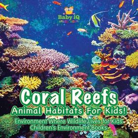 Coral Reefs - Animal Habitats for Kids! Environment Where Wildlife ...