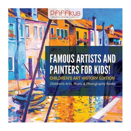 Famous Artists And Painters For Kids Children S Art History Edition Children S Arts Music Photography Books Buy Online In South Africa Takealot Com