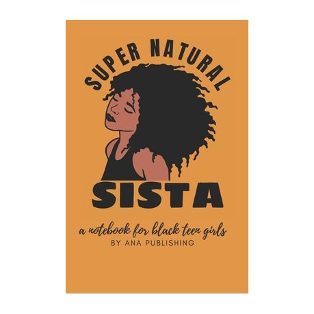 Super Natural Sista A Notebook For Black Teen Girls Novelty African American Notebook For Women And Teen Girls Who Celebrate Their Natural Hair Buy Online In South Africa Takealot Com