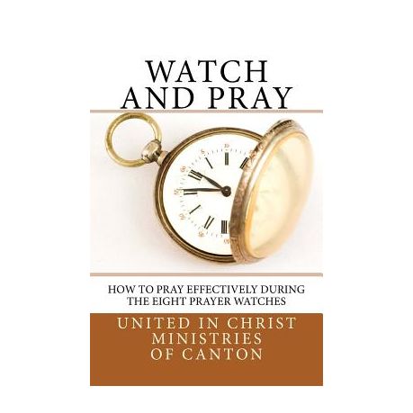 Watch and Pray: How to Pray Effectively During the Eight Prayer