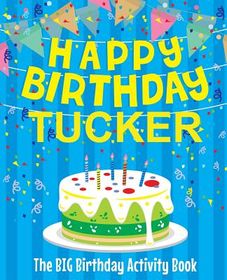 Happy Birthday Tucker - The Big Birthday Activity Book: Personalized ...
