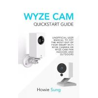 Wyze CAM QuickStart Guide: Unofficial User Manual to Get the Most Out