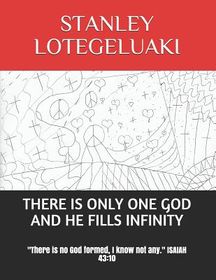 There Is Only One God and He Fills Infinity: "there Is No God Formed, I