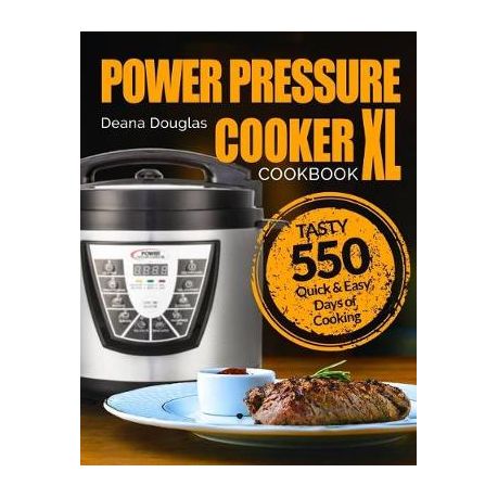 Power Pressure Cooker XL Cookbook: Tasty 550 Quick & Easy Days of