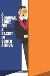 A Survival Guide for a White Racist in South Africa