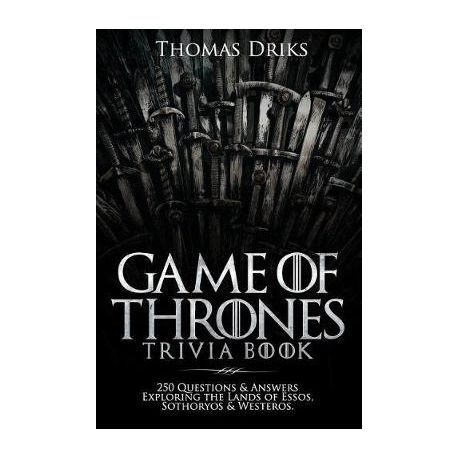 An Unofficial Game Of Thrones Trivia Book 250 Questions Answers Exploring The Lands Of Essos Sothoryos Westeros Buy Online In South Africa Takealot Com