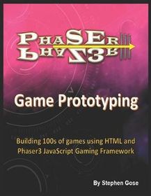 Phaser Iii Game Prototyping Building 100s Of Games Using Html And Phaser3 Javascript Gaming Phaser Iii Game Prototyping Building 100s Of Games Using Html And Phaser3 Javascript Gaming