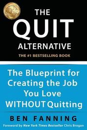 The QUIT Alternative: The Blueprint for Creating the Job You Love ...