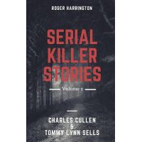 Serial Killer Stories Volume 2: Charles Cullen, Tommy Lynn ...