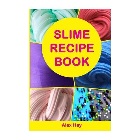 Slime Recipe Book: How to Make Amazing Slime at Home, Best Slime Recipes,  Useful Tips and Tricks, Most Common Mistakes: Hey, Alex: 9781985063310:  : Books