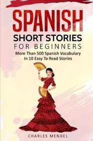 Spanish Short Stories for Beginners: More Than 500 Short Stories in 10