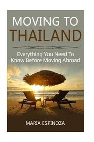 Moving to Thailand: Everything You Need To Know Before Moving Abroad