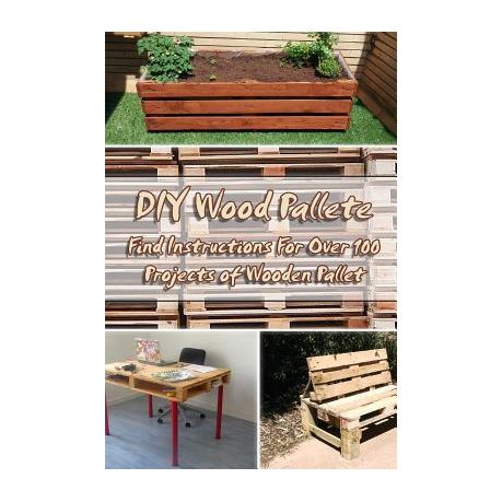Diy Wood Pallete Find Instructions For Over 100 Projects Of Wooden Pallet Diy Palette Projects Buy Online In South Africa Takealot Com