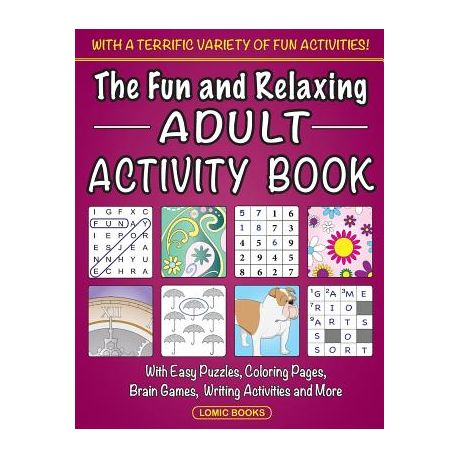 The Fun and Relaxing Adult Activity Book: With Easy Puzzles, Coloring  Pages, Writing Activities, Brain Games and Much More