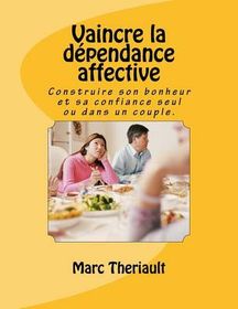 Vaincre La D Pendance Affective Construire Son Bonheur Et Sa Confiance Seul Ou En Couple Buy