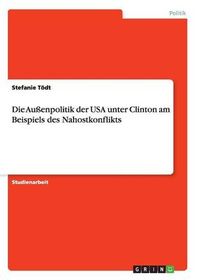 Die Au?enpolitik Der USA Unter Clinton Am Beispiels Des Nahostkonflikts ...