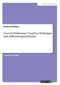 Uran Im Trinkwasser. Ursachen, Wirkungen Und Aufbereitungsmethoden ...