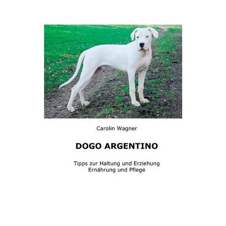 Dogo Argentino: Tipps zur Haltung und Erziehung, Ernährung und Pflege