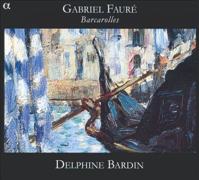 Delphine Bardin - Faure: Barcarolles (CD)