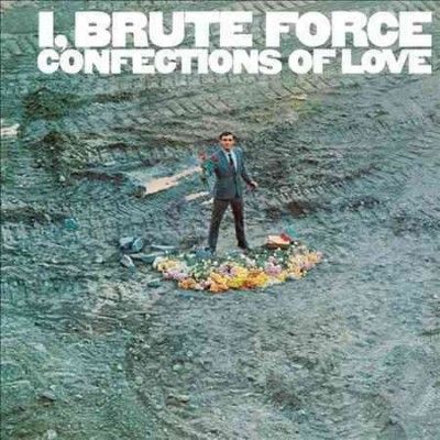 Brute Force - I Brute Force Confections Of Love (CD)