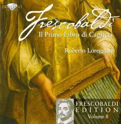 Roberto Loreggian - Frescobaldi: Ii Primo Libro Di Capr V8 (CD)