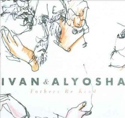 Ivan &amp; Alyosha - Fathers Be Kind (CD)