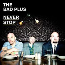 Bad Plus - Never Stop (CD)