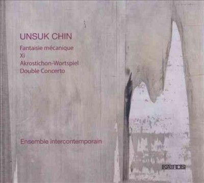 Unsuk Chin: Fantaisie Mecanique/Xi/Akrostichon-Wortspiel/... (CD / Album)
