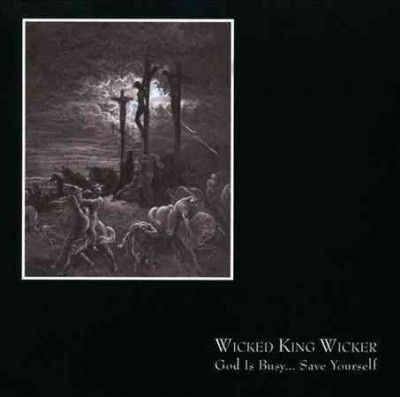 Wicked King Wicker - God Is Busy Save Yourself (CD)