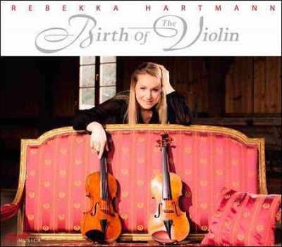 Rebekka Hartmann - Rebekka Hartmann: Birth Of The Violin (CD)