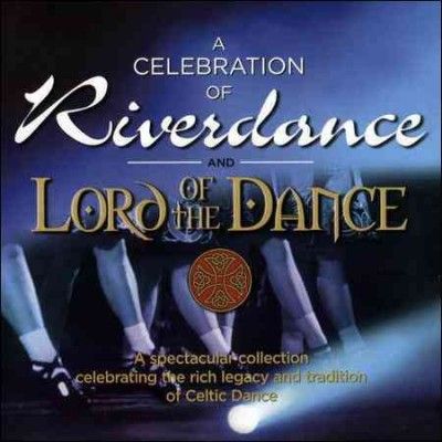 A Celebration of 'Riverdance' &amp; 'Lord of the Dance' (CD / Album)