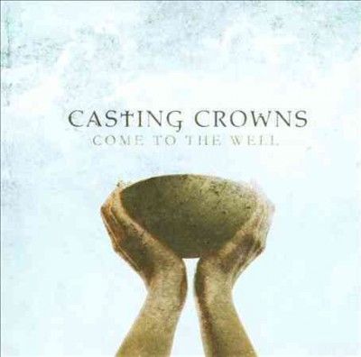 Casting Crowns - Come To The Well (CD)