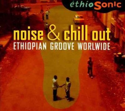 Ethiosonic - Noise &amp; Chill Out: Ethiopian Groove Wo (CD)