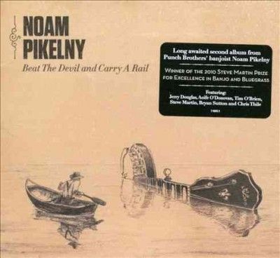 Noam Pikelny - Beat The Devil And Carry A Rail (CD)