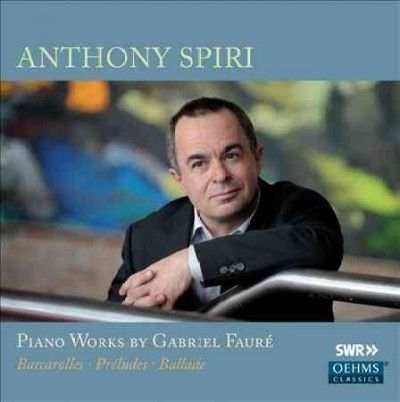 Anthony Spiri: Piano Works By Gabriel Faure (CD / Album)