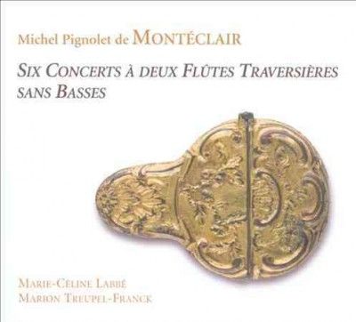 Michel Pignolet De Montéclair: Six Concerts a Deux Flûtes... (CD / Album)