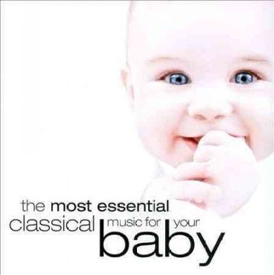 The Most Essential Classical Music for Your Baby (CD / Album)