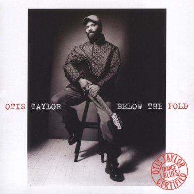 Otis Taylor - Below The Fold (CD)