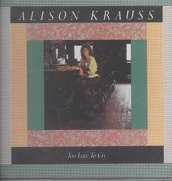 Alison Krauss - Too Late To Cry (CD)