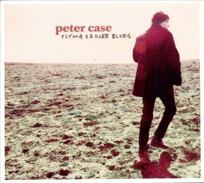 Peter Case - Flying Saucer Blues (CD)