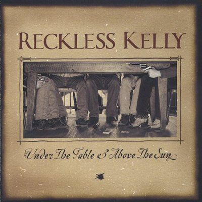 Reckless Kelly - Under The Table &amp; Above The Sun (CD)