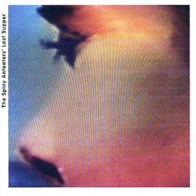 Spiny Anteaters - Last Supper (CD)
