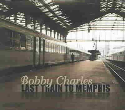 Bobby Charles - Bobby Charles: Last Train To Memphis (CD)