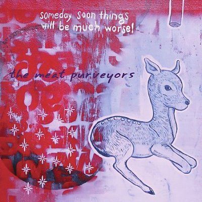 Meat Purveyors - Someday Soon Things Will Be Much Wors (CD)