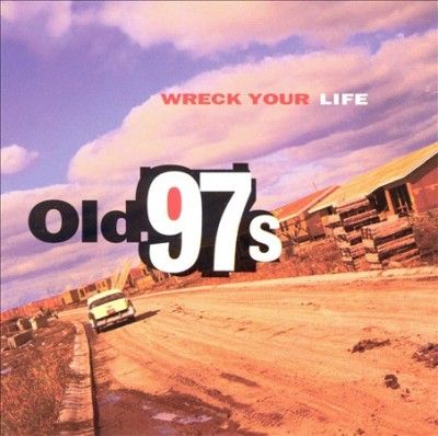 Old 97's - Wreck Your Life (CD)